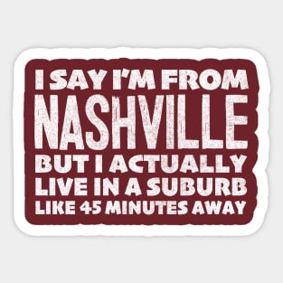 I Say I'm From Nashville ... Humorous Typography Statement Design Sticker